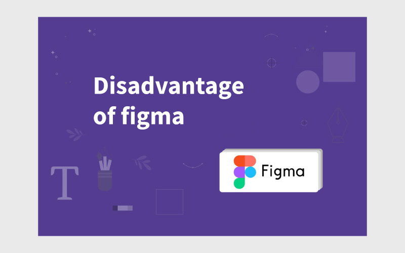 استفاده از Figma چه معایبی دارد؟