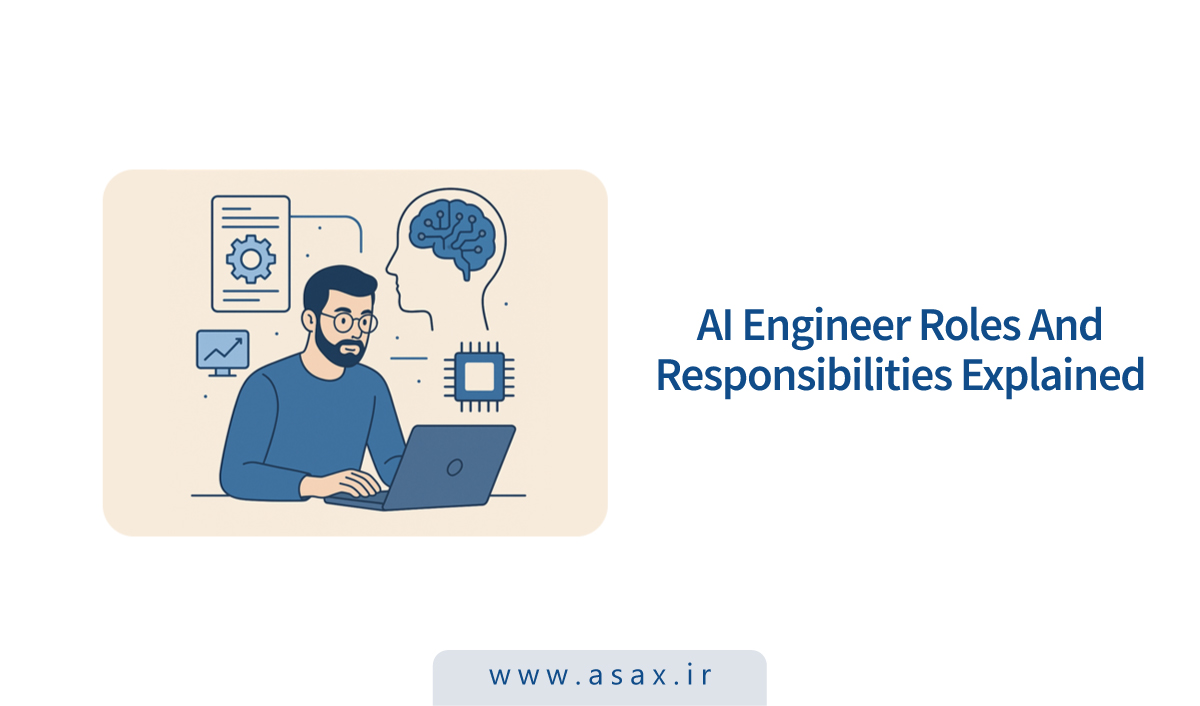 نگاهی بر مسئولیت‌ها و وظایف مهندس هوش مصنوعی