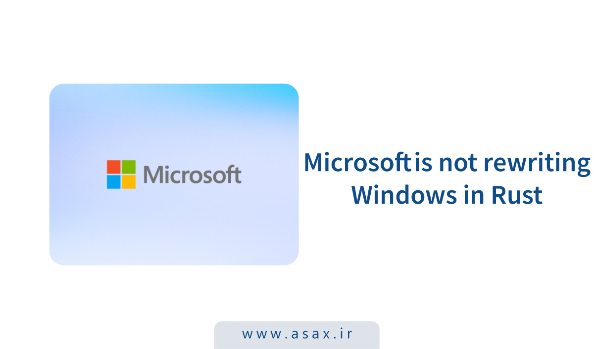 مایکروسافت در حال بازنویسی ویندوز با Rust نیست!