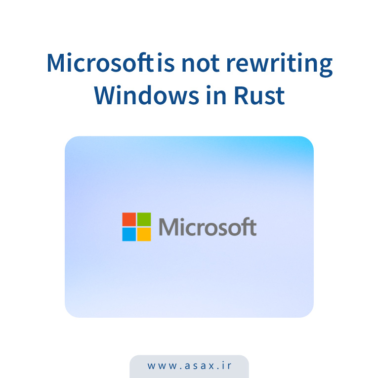مایکروسافت در حال بازنویسی ویندوز با Rust نیست!